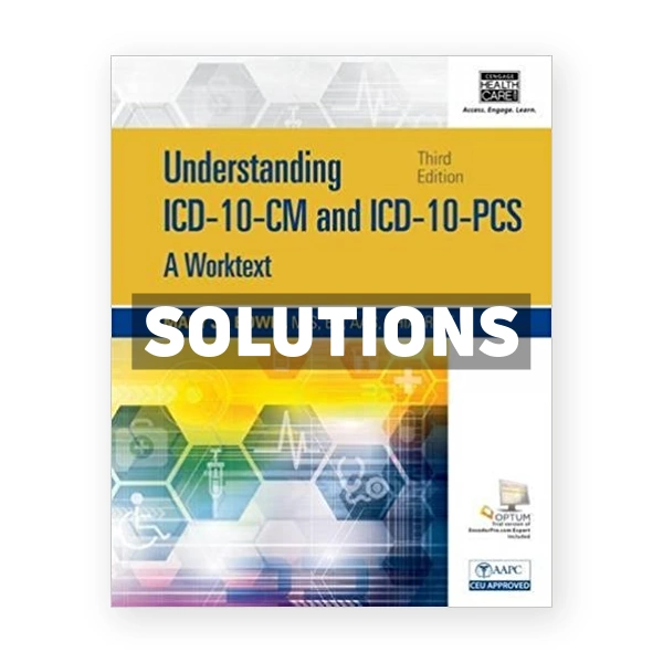 Understanding ICD 10 CM and ICD 10 PCS A Worktext Spiral bound Version 3rd edition Bowie Solutions Manual