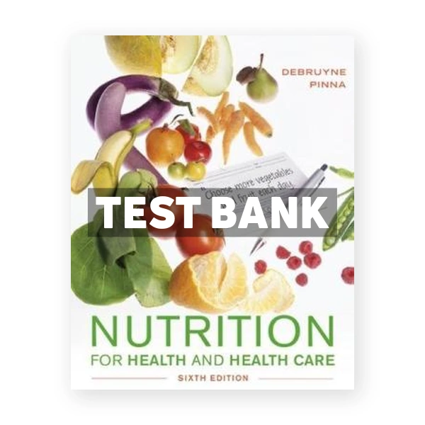 Nutrition for Health and Healthcare 6th edition DeBruyne Test Bank