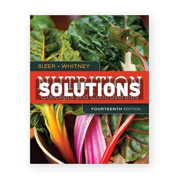 Nutrition Concepts and Controversies 14th edition Sizer Solutions Manual