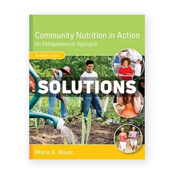 Community Nutrition in Action An Entrepreneurial Approach 7th edition Boyle Solutions Manual