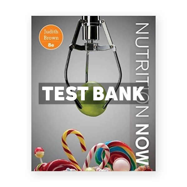 Nutrition Now 8th edition Brown Test Bank