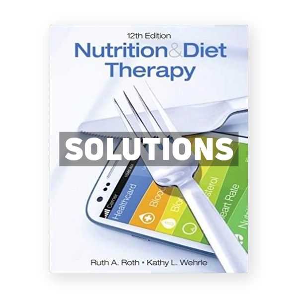 Nutrition and Diet Therapy 12th edition Roth Solutions Manual