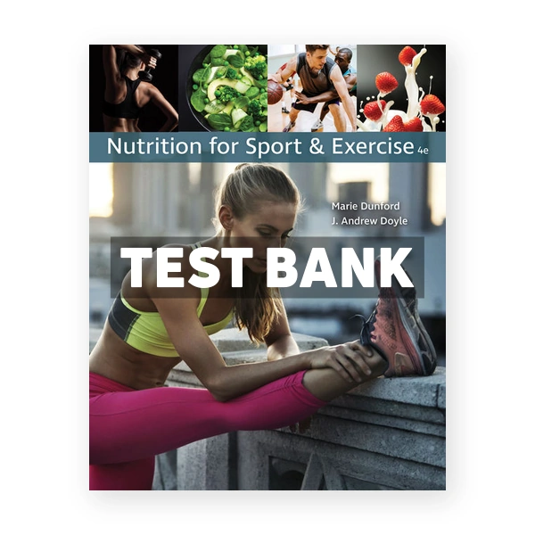 Nutrition for Sport and Exercise 4th edition Dunford Test Bank