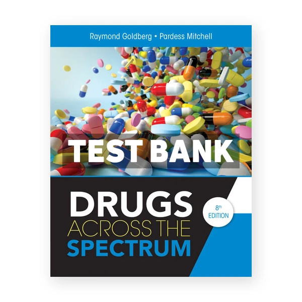 Drugs Across the Spectrum 8th edition Goldberg Test Bank