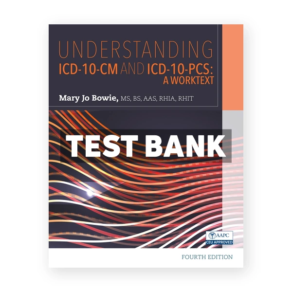 Understanding ICD-10-CM and ICD-10-PCS A Worktext 4th edition Bowie Test Bank