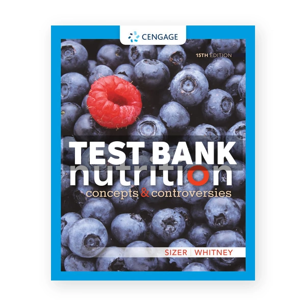 Nutrition Concepts and Controversies 15th edition Sizer Test Bank