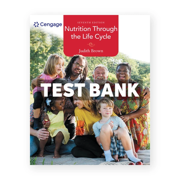 Nutrition Through the Life Cycle 7th edition Brown Test Bank