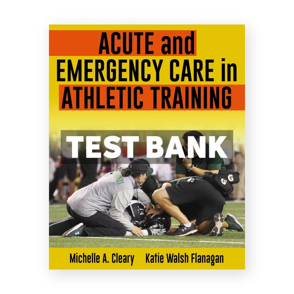 Acute and Emergency Care in Athletic Training 1st edition Cleary Test Bank