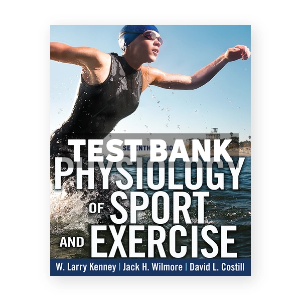 Physiology of Sport and Exercise 7th edition Kenney Test Bank