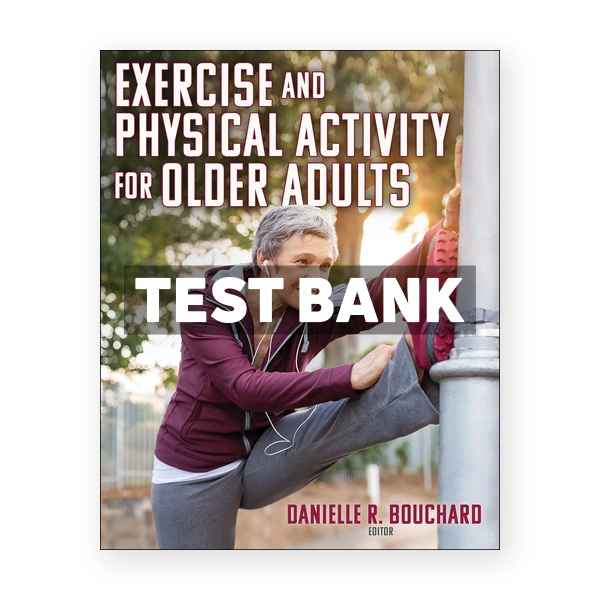 Exercise and Physical Activity for Older Adults 1st edition Bouchard Test Bank