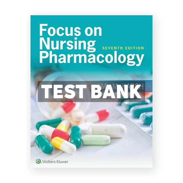 Focus on Nursing Pharmacology 7th edition Karch Test Bank