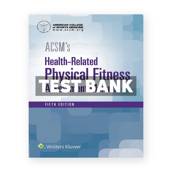 ACSM's Health Related Physical Fitness Assessment 5th edition American College of Sports Medicine Test Bank