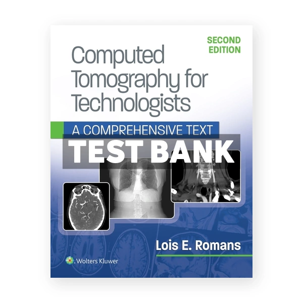 Computed Tomography for Technologists.A Comprehensive Text 2nd edition Romans Test Bank