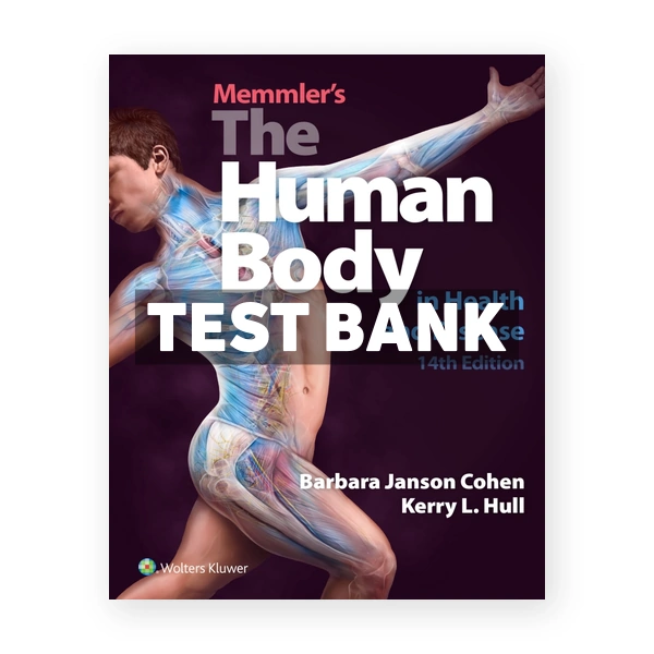 Memmler's The Human Body in Health and Disease 14th edition Cohen Test Bank