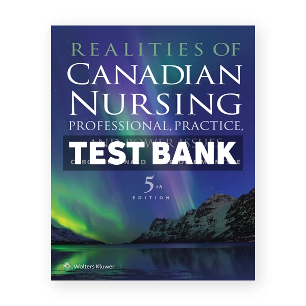 Realities of Canadian Nursing - Professional Practice and Power Issues (Canadian) 5th edition McDonald Test Bank