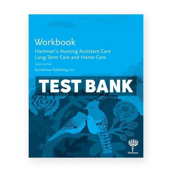 Hartman's Nursing Assistant Care Long Term Care and Home Care 3rd edition Hartman Publishing Test Bank