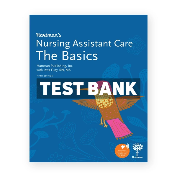 Hartman's Nursing Assistant Care The Basics 5th edition Fuzy Test Bank
