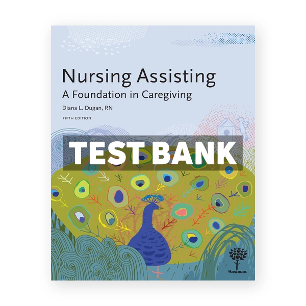 Nursing Assisting A Foundation in Caregiving 5th edition Dugan Test Bank
