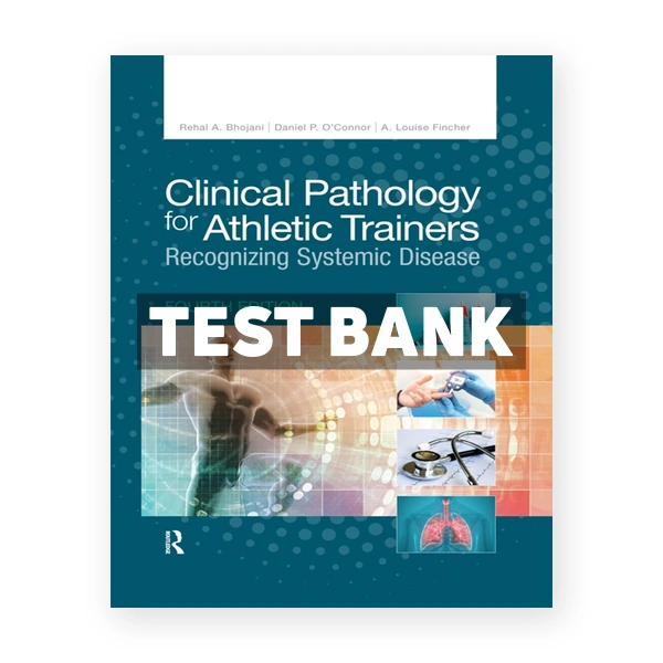Clinical Pathology for Athletic Trainers - Recognizing Systemic Disease 4th edition Bhojani Test Bank