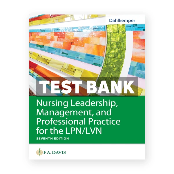 Nursing Leadership Management and Professional Practice for LPN LVN 7th edition Dahlkemper Test Bank