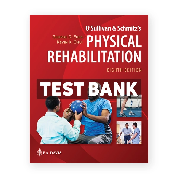 O'Sullivan & Schmitz's Physical Rehabilitation 8th edition Fulk Test Bank