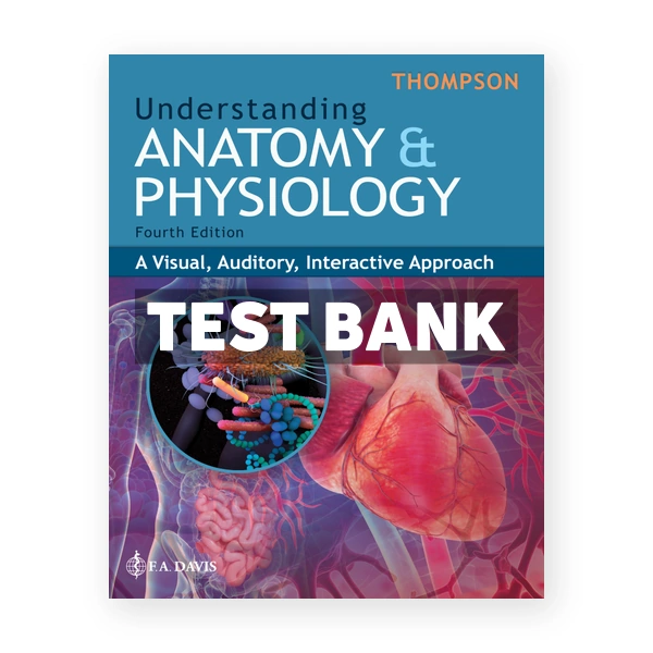 Understanding Anatomy and Physiology 4th edition Thompson Test Bank