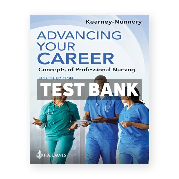 Advancing Your Career - Concepts Of Professional Nursing 8th edition Kearney-Nunnery Test Bank