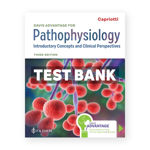 Davis Advantage for Pathophysiology - Introductory Concepts and Clinical Perspectives 3rd edition Capriotti Test Bank