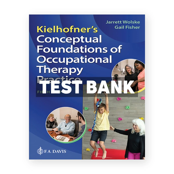 Kielhofner's Conceptual Foundations of Occupational Therapy Practice 5th edition Wolske Test Bank