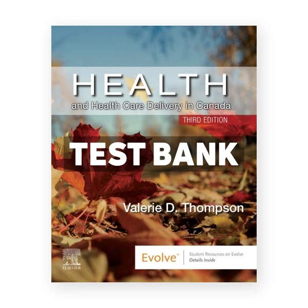 Health and Health Care Delivery in Canada (Canadian) 3rd edition Thompson Test Bank