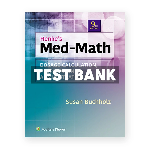 Henke's Med-Math Dosage Calculation Preparation and Administration 9th edition Buchholz Test Bank