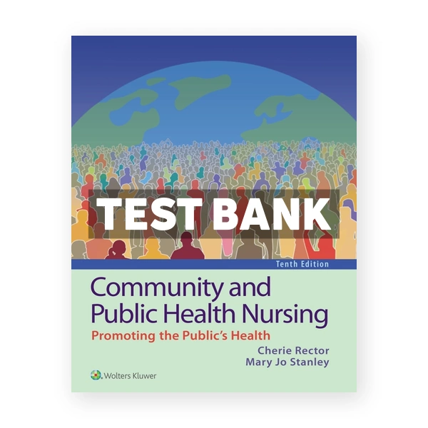 Community and Public Health Nursing Promoting the Public's Health 10th edition Rector Test Bank