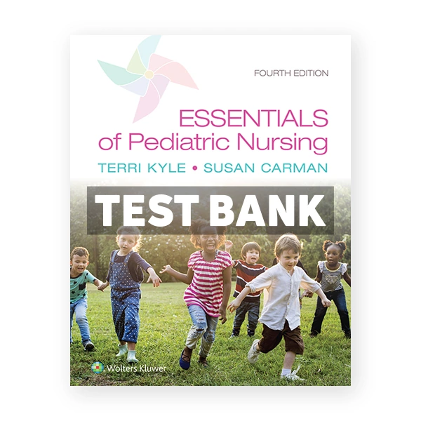 Essentials of Pediatric Nursing 4th edition Kyle Test Bank