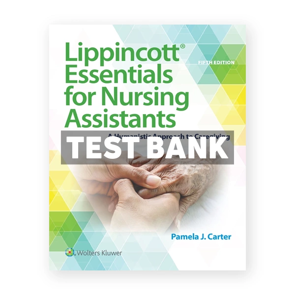 Lippincott Essentials for Nursing Assistants 5th edition Carter Test Bank