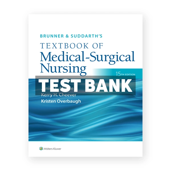 Brunner and Suddarths Textbook of Medical Surgical Nursing 15th edition Hinkle Test Bank