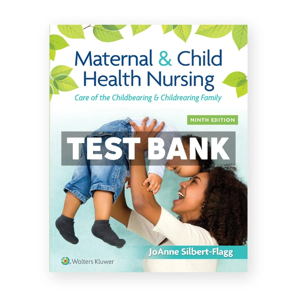 Maternal and Child Health Nursing 9th edition Silbert Flagg Test Bank