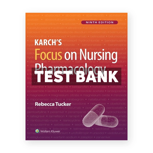 KarchÂ’s Focus on Nursing Pharmacology 9th edition Tucker Test Bank