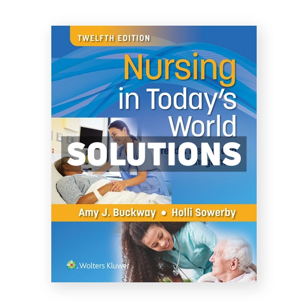Nursing in Today's World - Trends Issues and Management 12th edition Buckway Solutions Manual