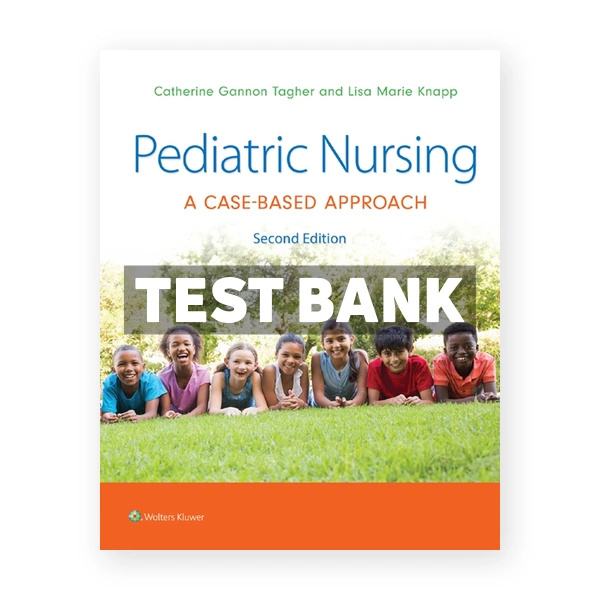 Pediatric Nursing - A Case-Based Approach 2nd edition Tagher Test Bank