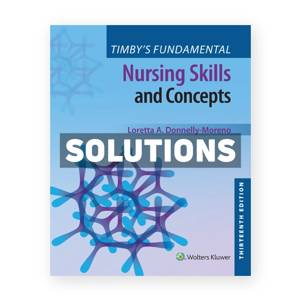Timby's Fundamental Nursing Skills and Concepts 13th edition Moreno Solutions Manual