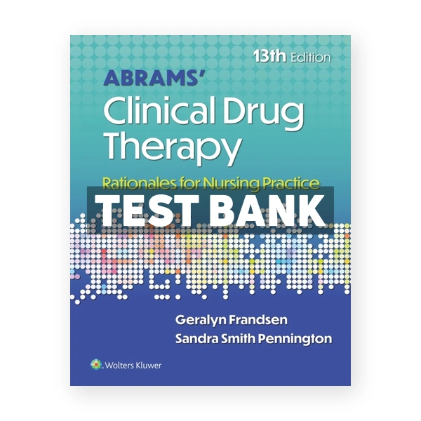 Abrams' Clinical Drug Therapy - Rationales for Nursing Practice 13th edition Frandsen Test Bank