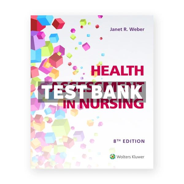 Health Assessment in Nursing 8th edition Weber Test Bank