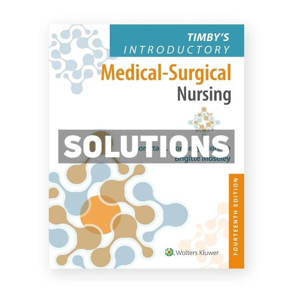 Timby's Introductory Medical - Surgical Nursing 14th edition Donnelly-Moreno Solutions Manual