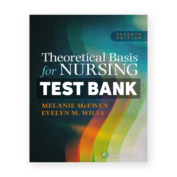 Theoretical Basis for Nursing 7th edition McEwen Test Bank