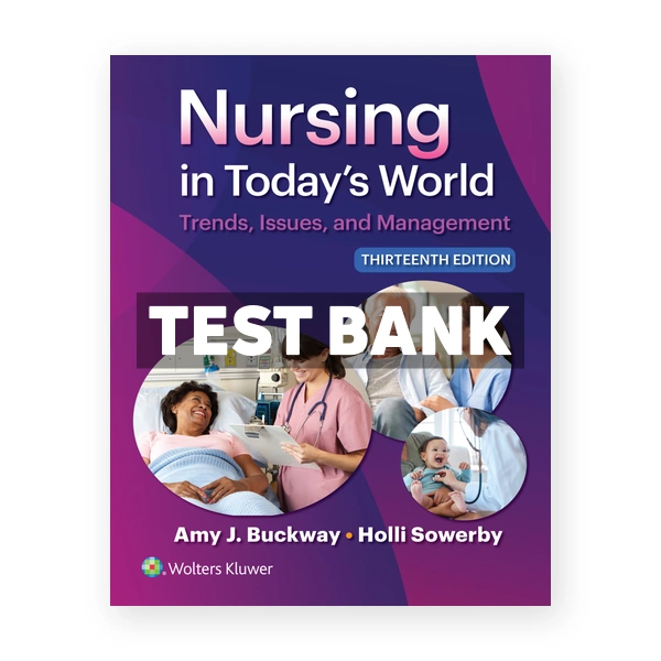 Nursing in Today's World 13th edition Buckway Test Bank